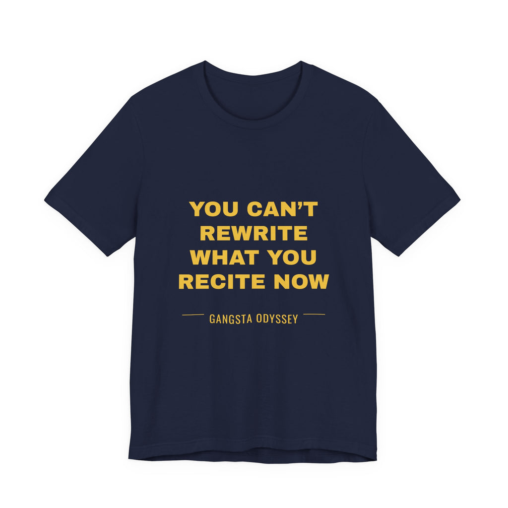 you can't rewrite what you recite now Tee - Gold on Navy