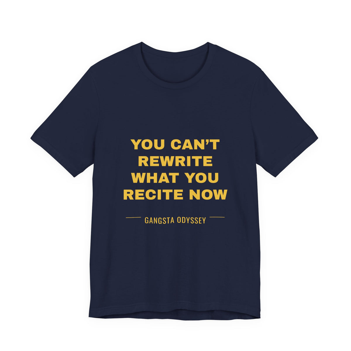 you can't rewrite what you recite now Tee - Gold on Navy