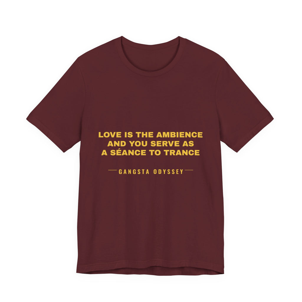 love is the ambience and you serve as a séance to trance Tee - Gold on Burgundy