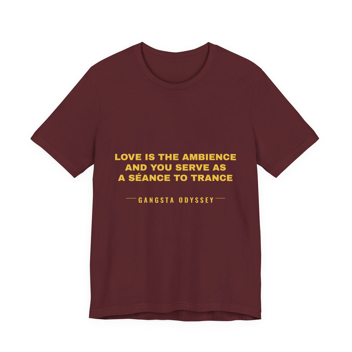 love is the ambience and you serve as a séance to trance Tee - Gold on Burgundy