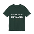 can we share eternity just for a minute? Tee - White on Forest
