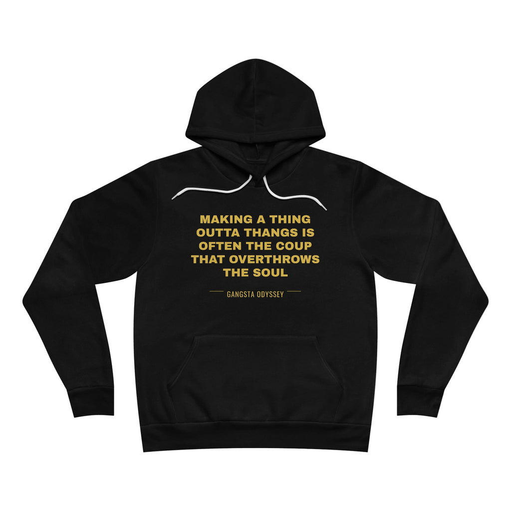 making a thing outta thangs is often the coup that overthrows the soul Hoodie - Gold on Black