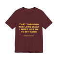 that through the long walk I must live up to my name Tee - Gold on Burgundy