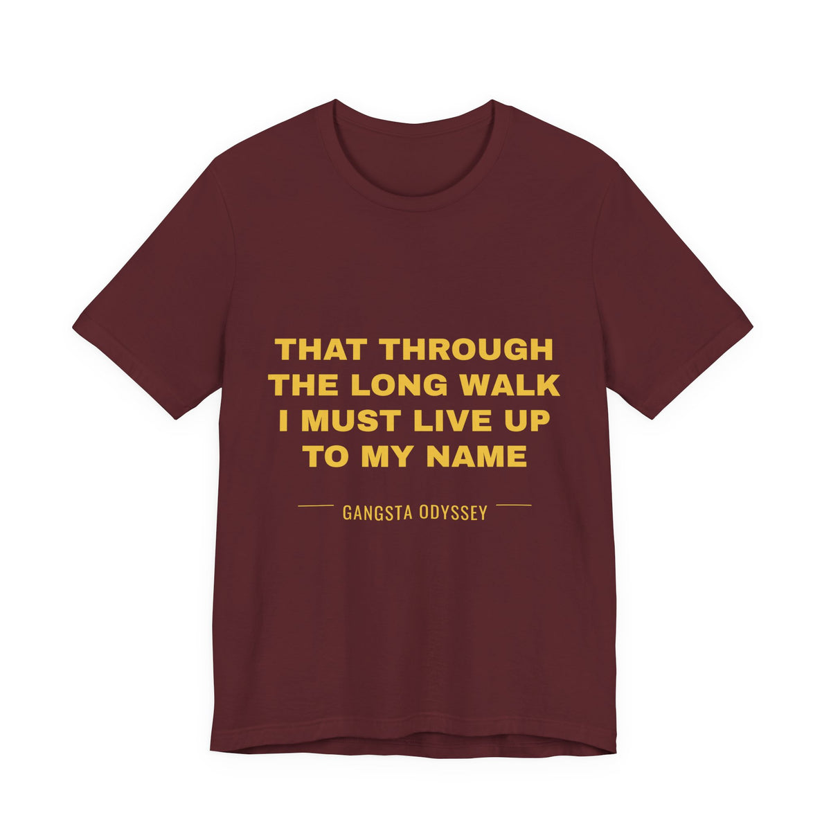 that through the long walk I must live up to my name Tee - Gold on Burgundy