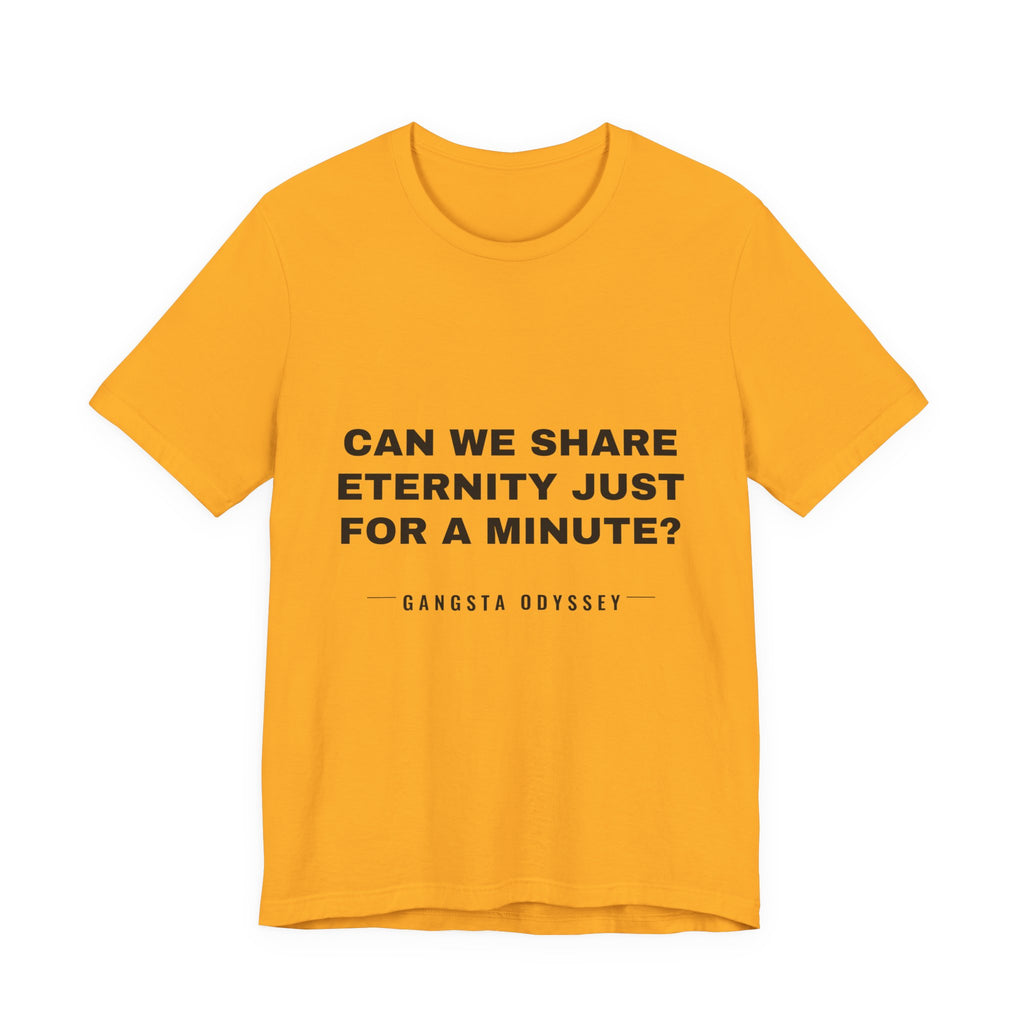 can we share eternity just for a minute? Tee - Black on Gold