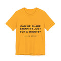 can we share eternity just for a minute? Tee - Black on Gold