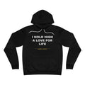 I hold high a love for life Hoodie - White on Black