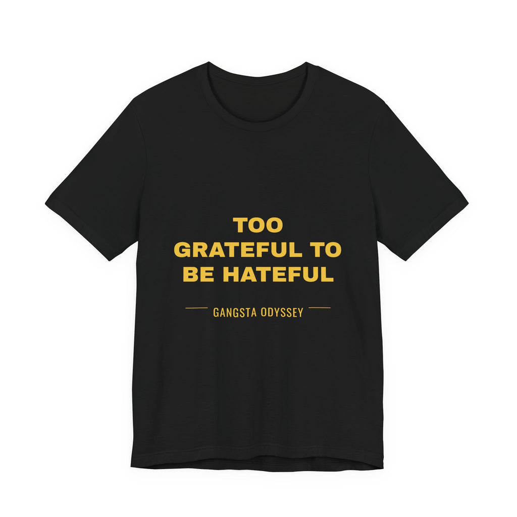 Too Grateful To Be Hateful Tee - Gold on Black