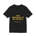 Too Grateful To Be Hateful Tee - Gold on Black