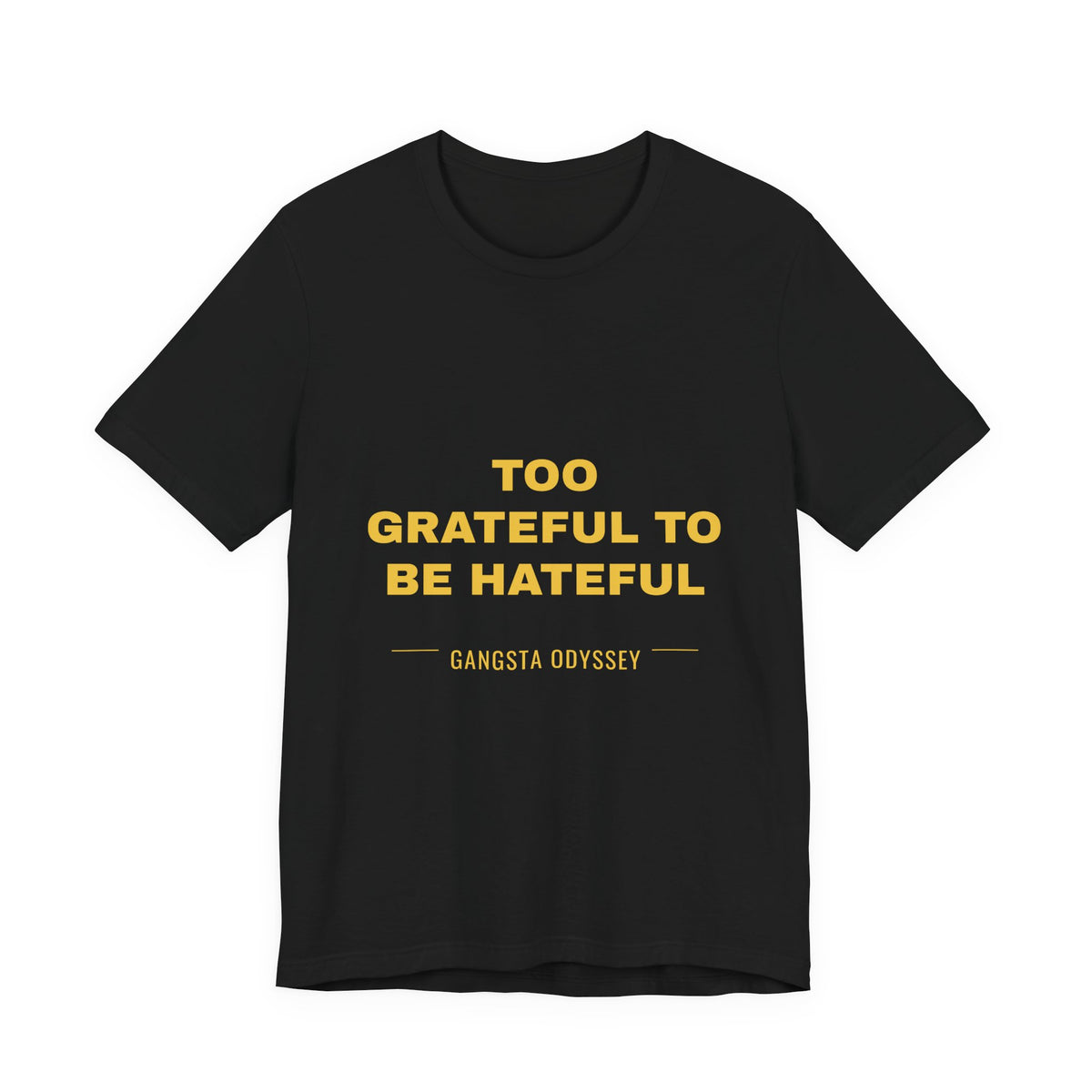Too Grateful To Be Hateful Tee - Gold on Black
