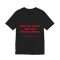 who or WHAT are you protecting? Tee - Red on Black