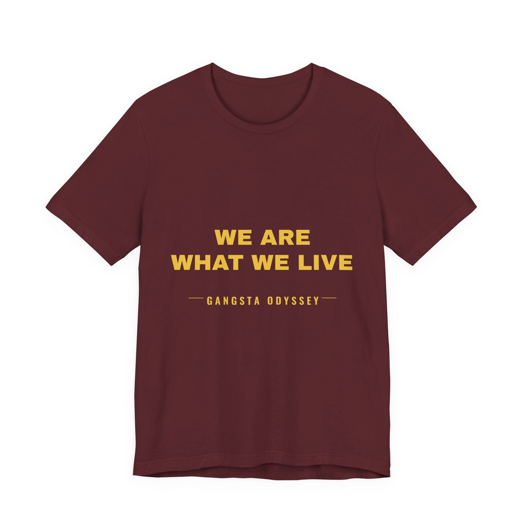 we are what we live Tee - Gold on Burgundy