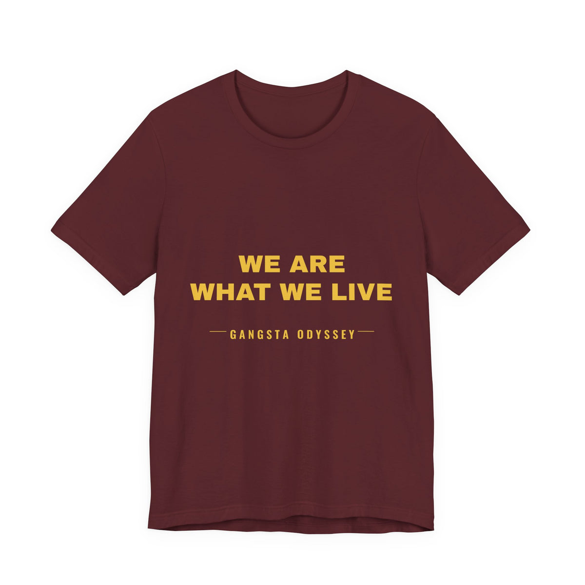 we are what we live Tee - Gold on Burgundy