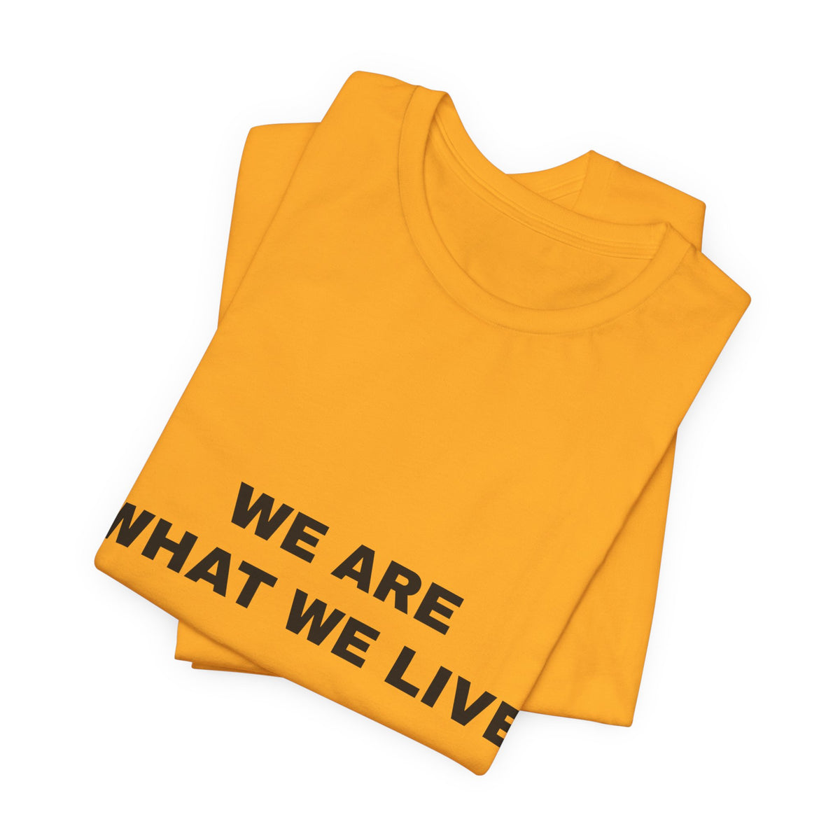 we are what we live Tee - Black on Gold