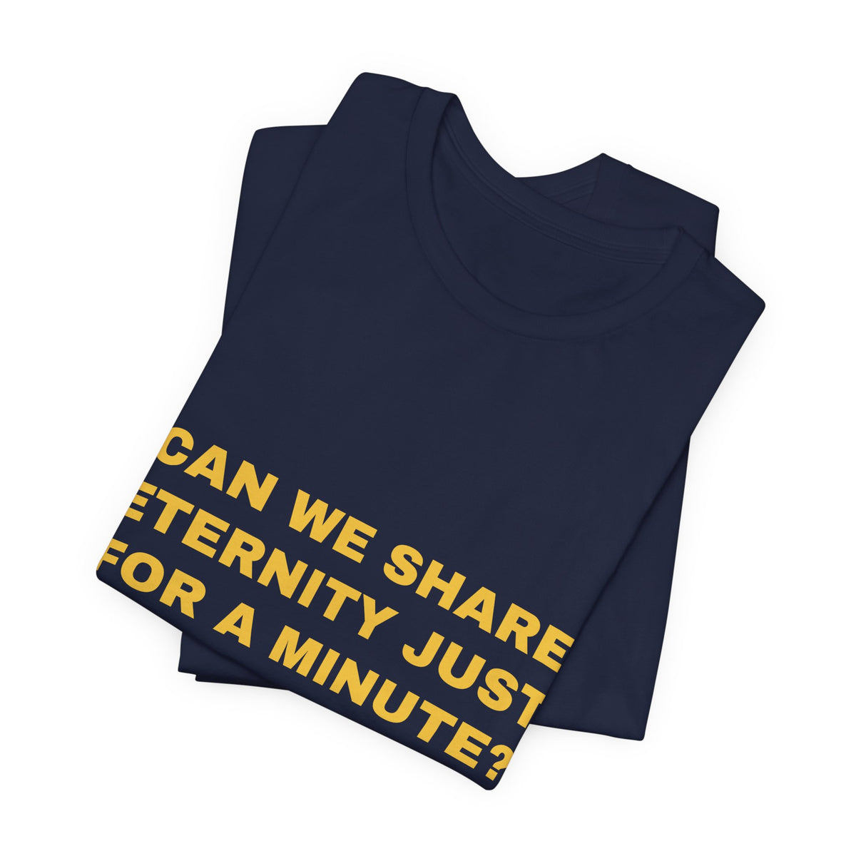 can we share eternity just for a minute? Tee - Gold on Navy