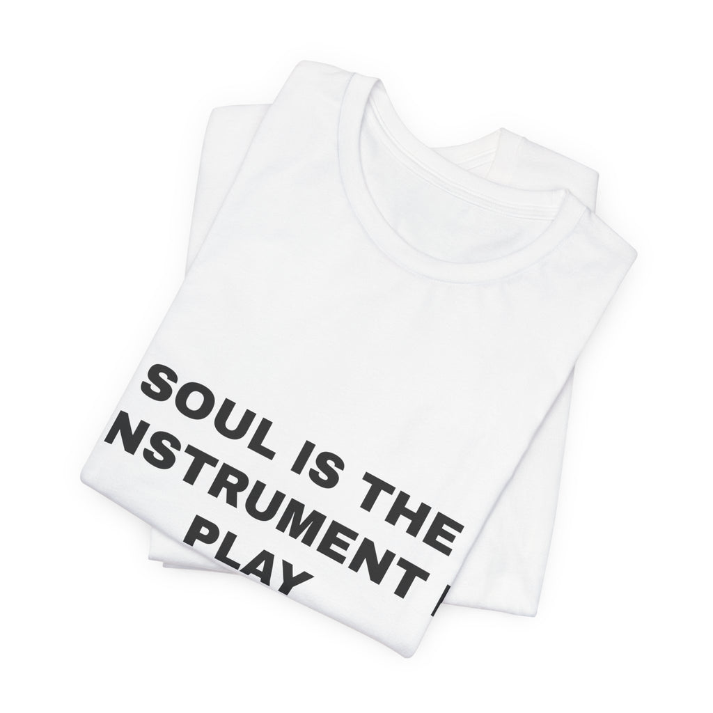 soul is the instrument I play Tee - Black on White