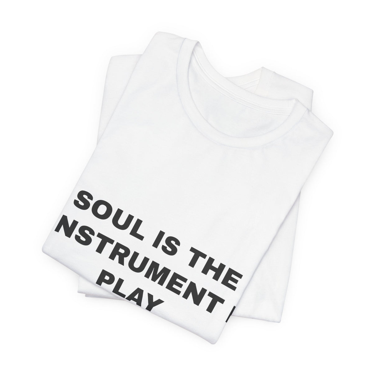 soul is the instrument I play Tee - Black on White