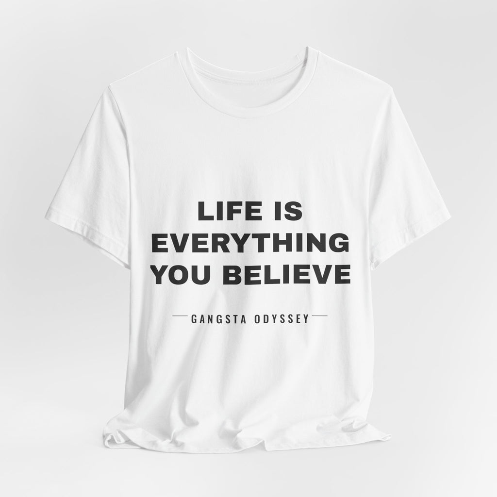 Life Is Everything You Believe Tee - Black on White