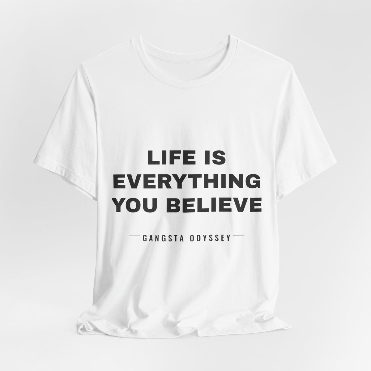 Life Is Everything You Believe Tee - Black on White