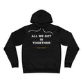 all we got is together Hoodie - White on Black