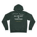 all we got is together Hoodie - White on Forest
