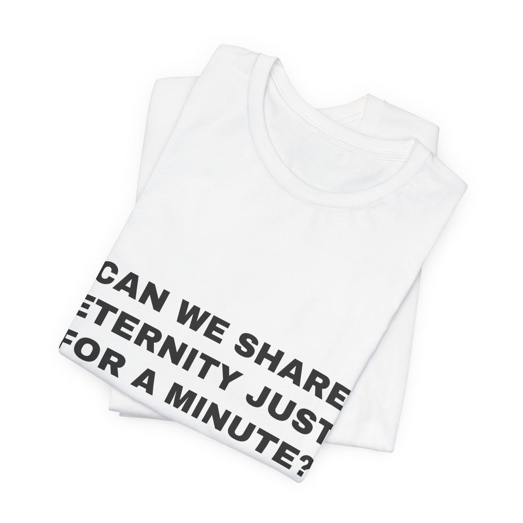 can we share eternity just for a minute? Tee - Black on White