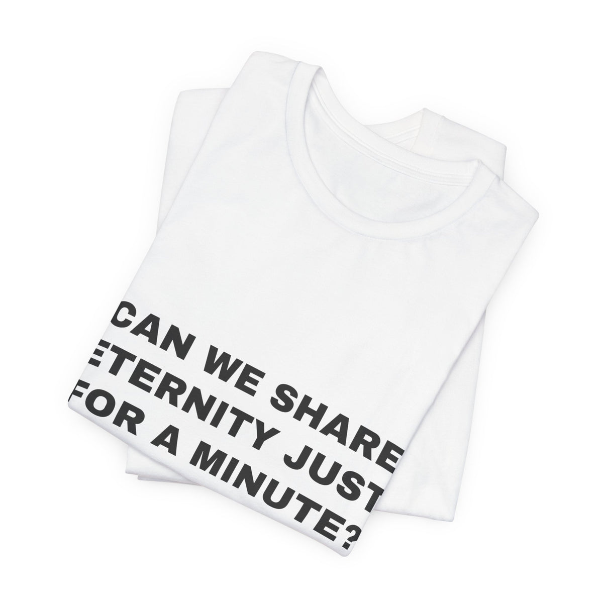 can we share eternity just for a minute? Tee - Black on White