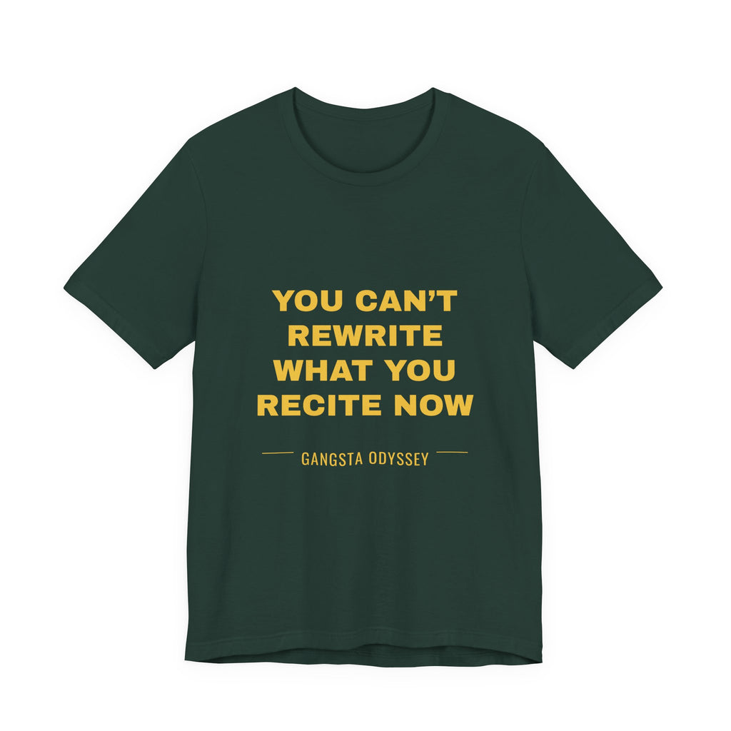 you can't rewrite what you recite now Tee - Gold on Forest