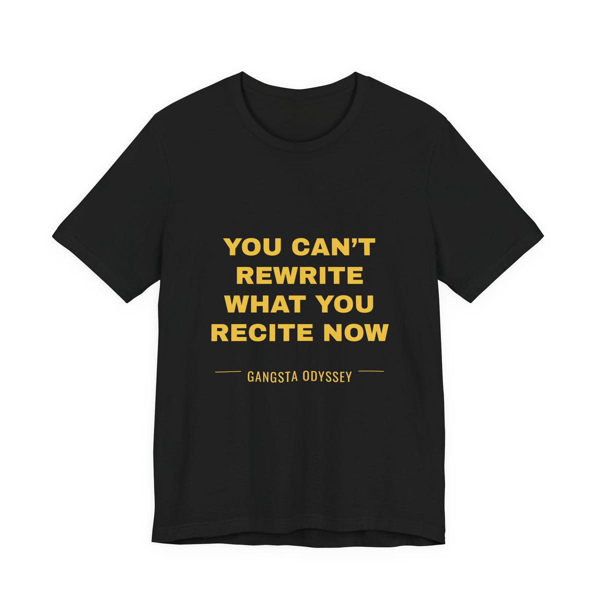 you can't rewrite what you recite now Tee - Gold on Black