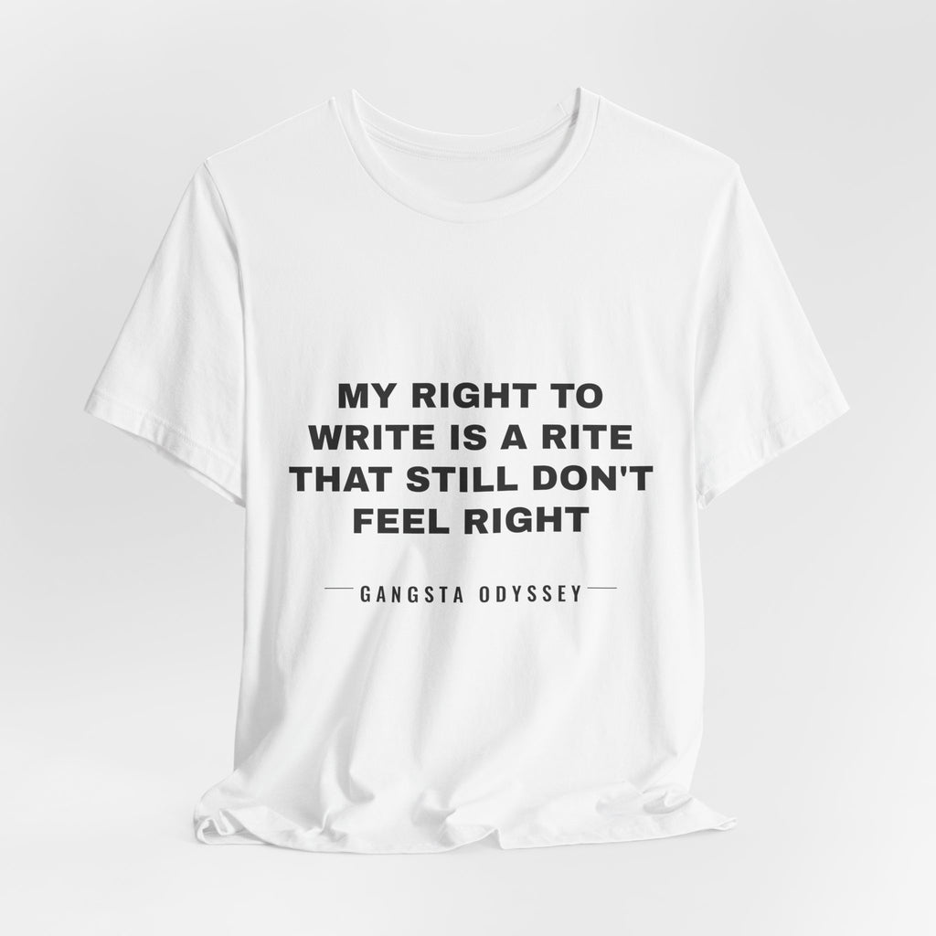 My right to write is a rite that still don't feel right Tee - Black on White