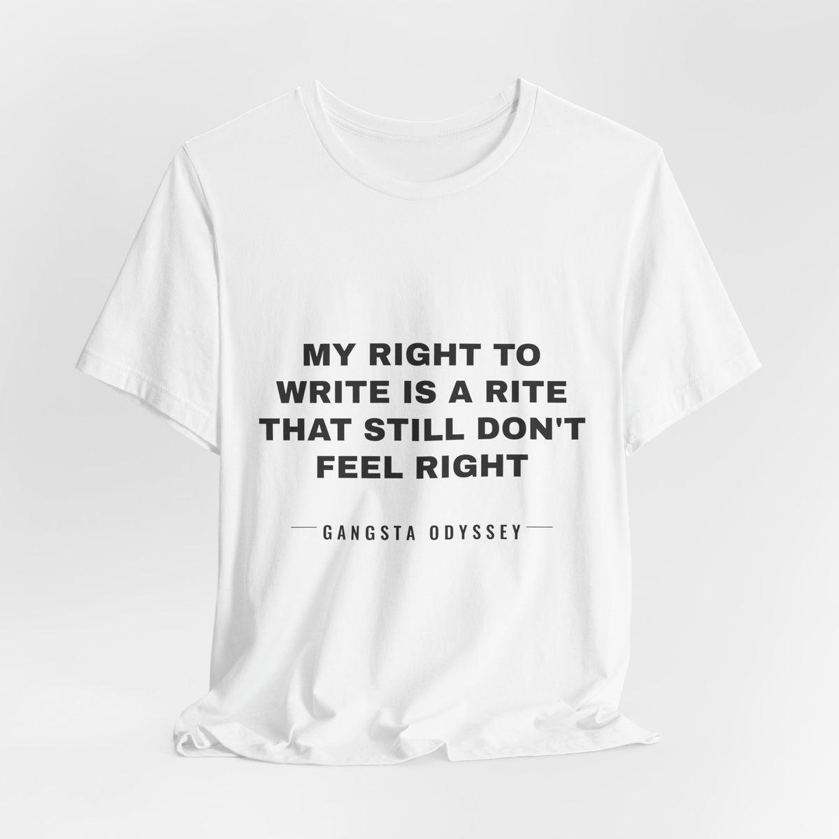 My right to write is a rite that still don't feel right Tee - Black on White