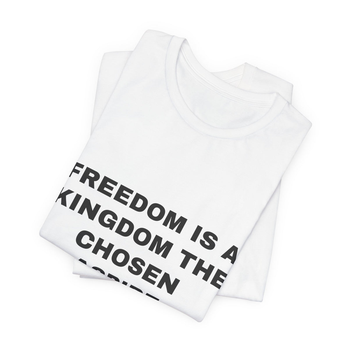freedom is a kingdom the chosen aspire Tee - Black on White