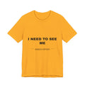 I need to see me Tee - Black on Gold