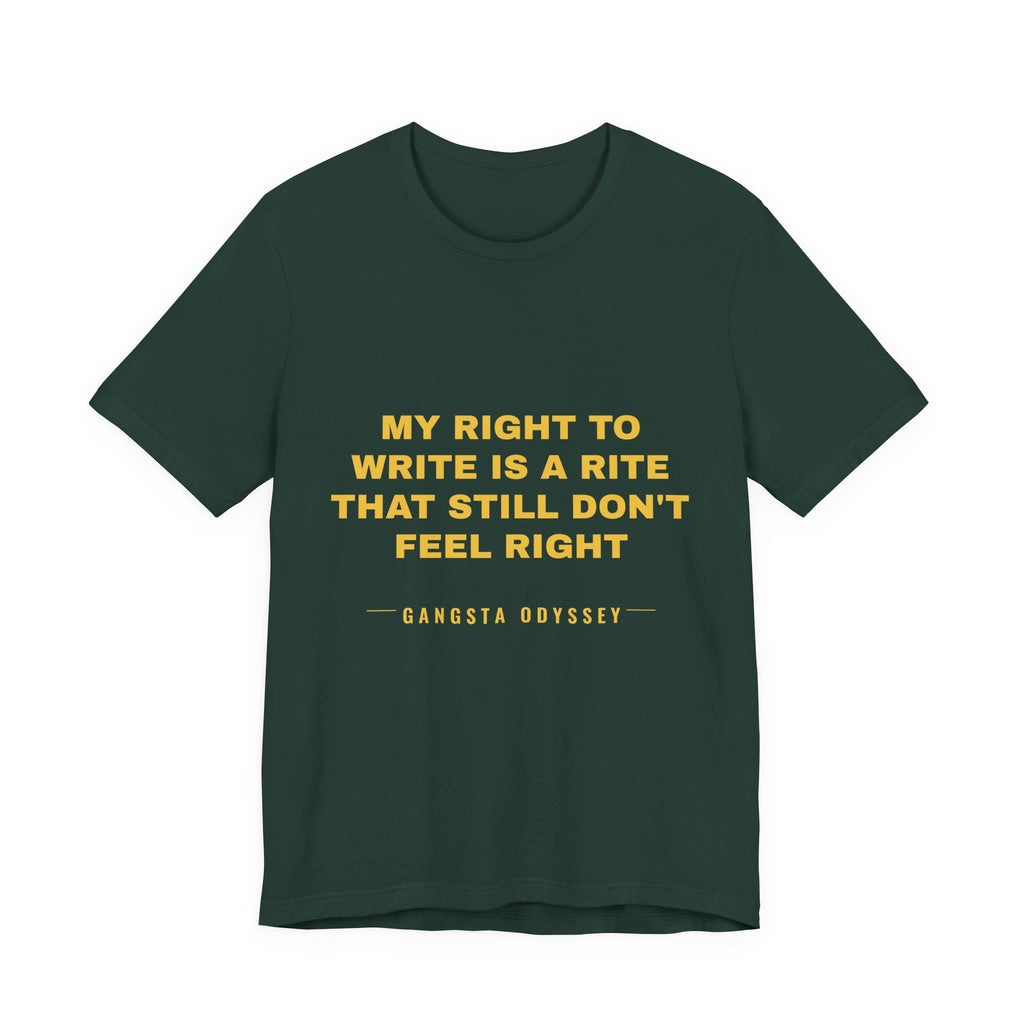 My right to write is a rite that still don't feel right Tee - Gold on Forest