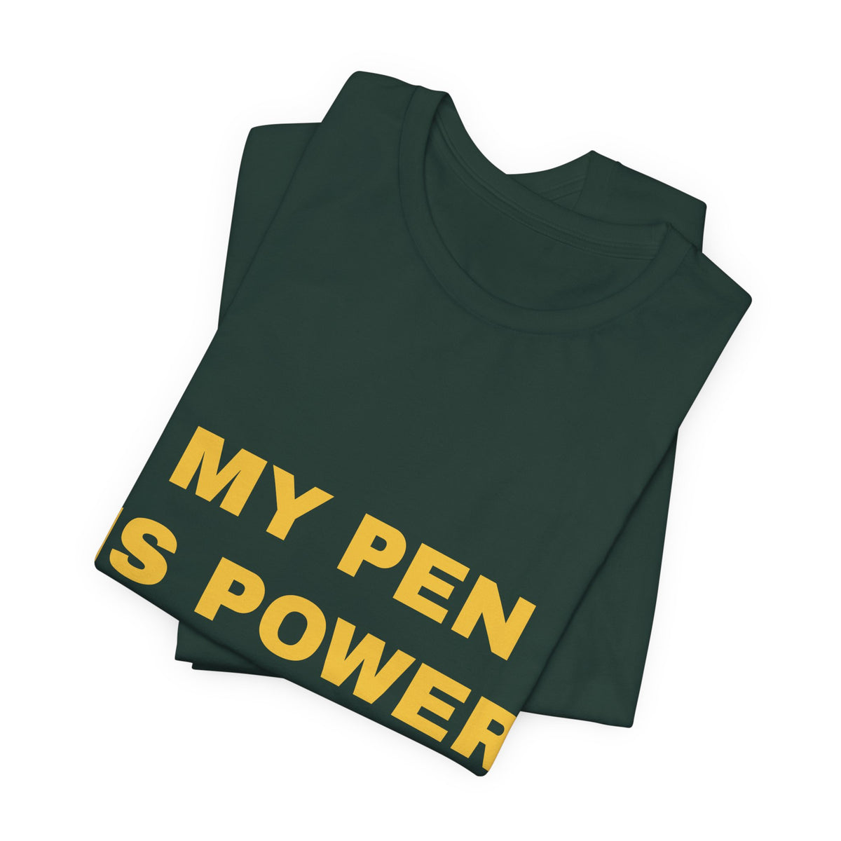 my pen is power Tee - Gold on Forest