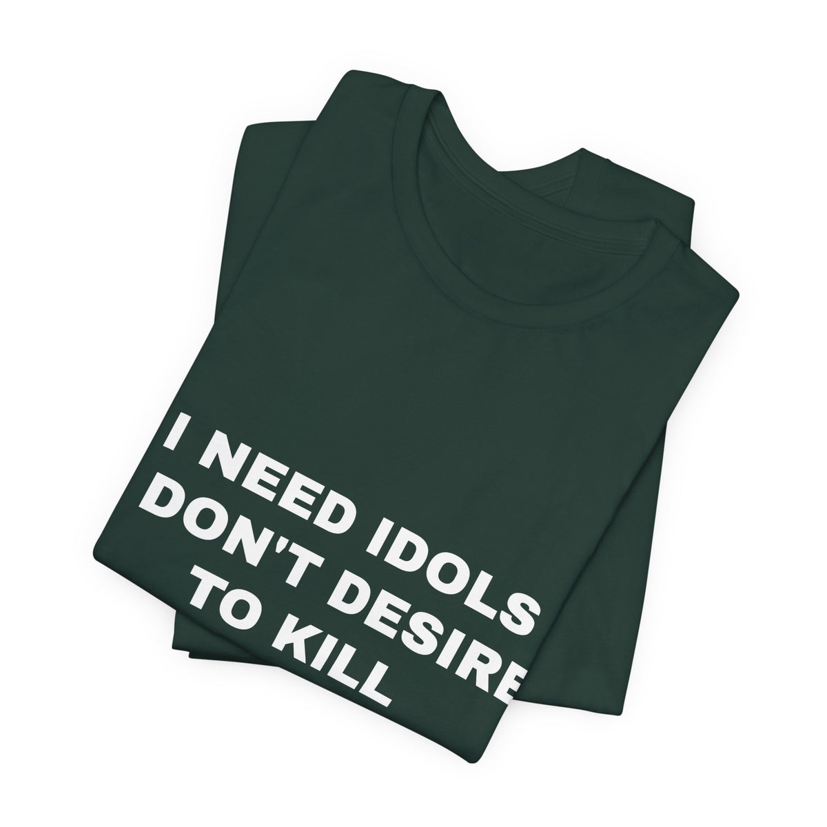 I need idols I don't desire to kill Tee - White on Forest