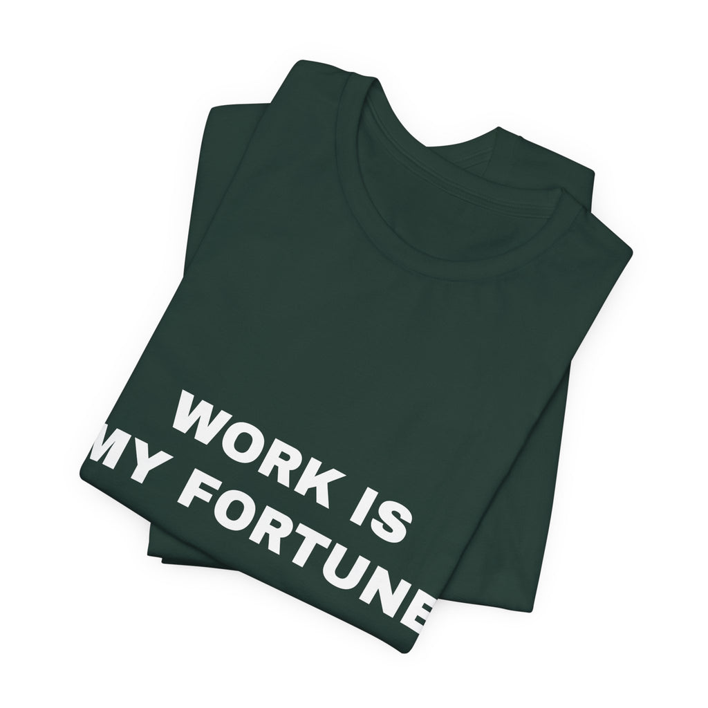 work is my fortune Tee - White on Forest
