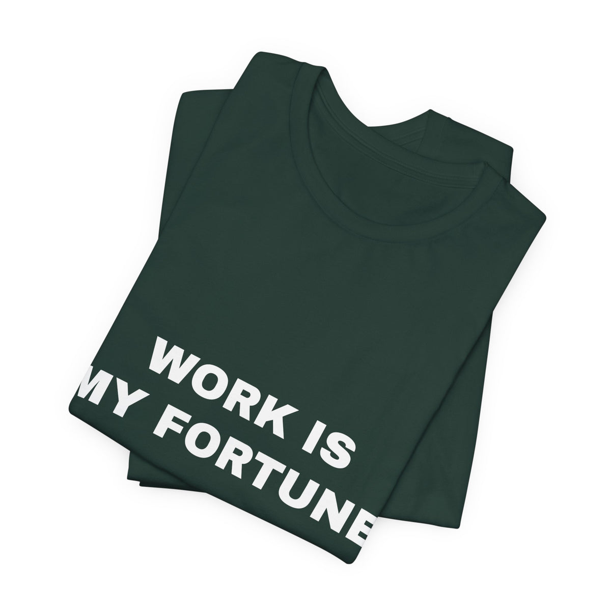 work is my fortune Tee - White on Forest