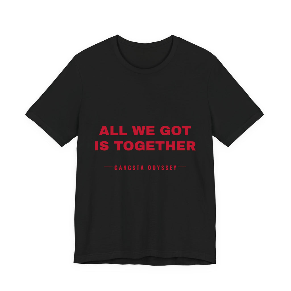 all we got is together Tee - Red on Black