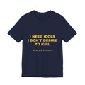 I need idols I don't desire to kill Tee - Gold on Navy