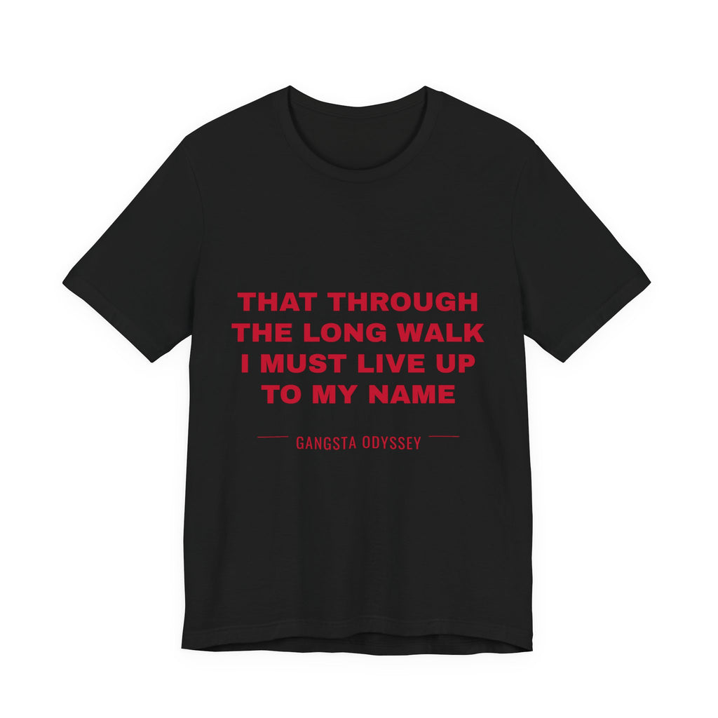 that through the long walk I must live up to my name Tee - Red on Black