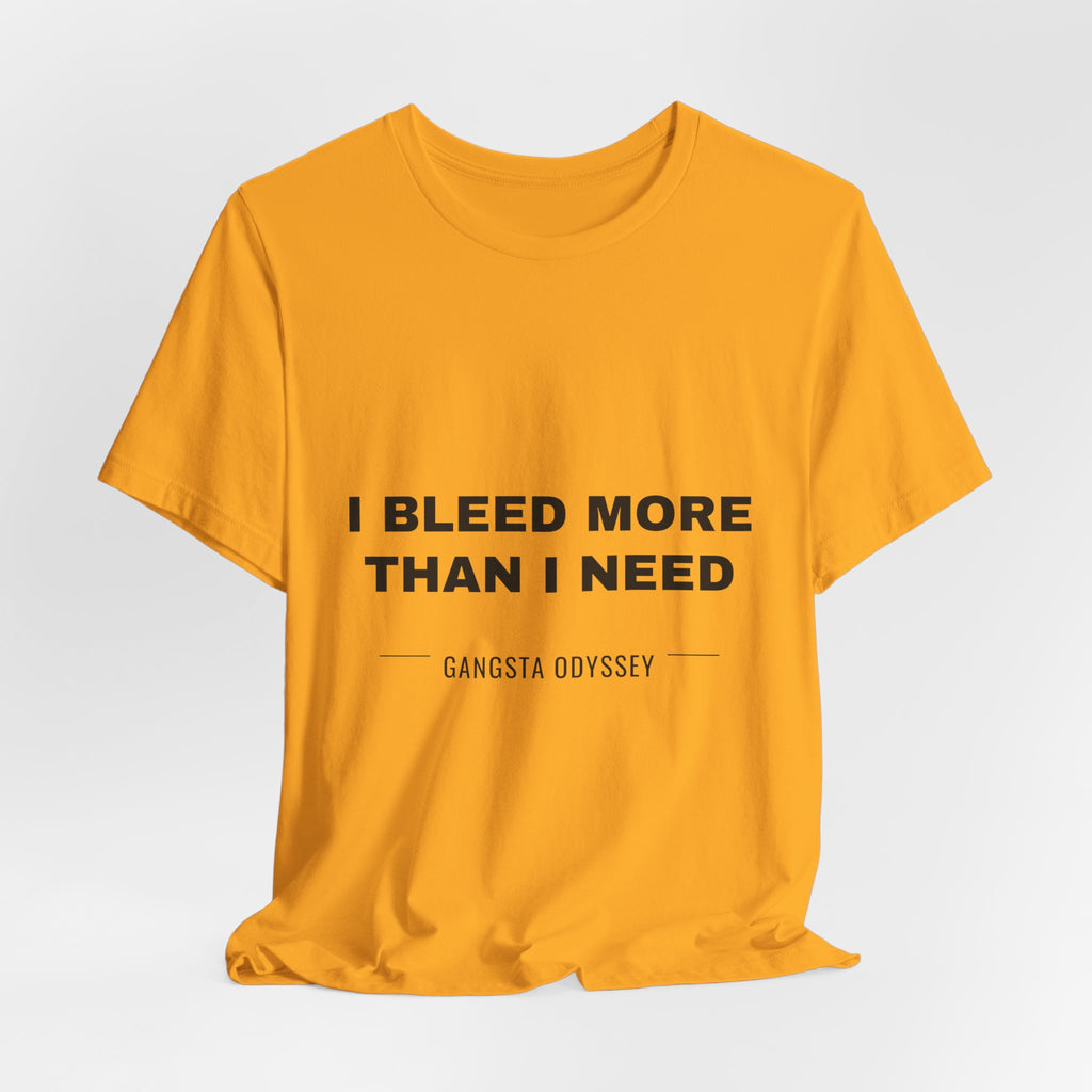 I bleed more than I need Tee - Black on Gold