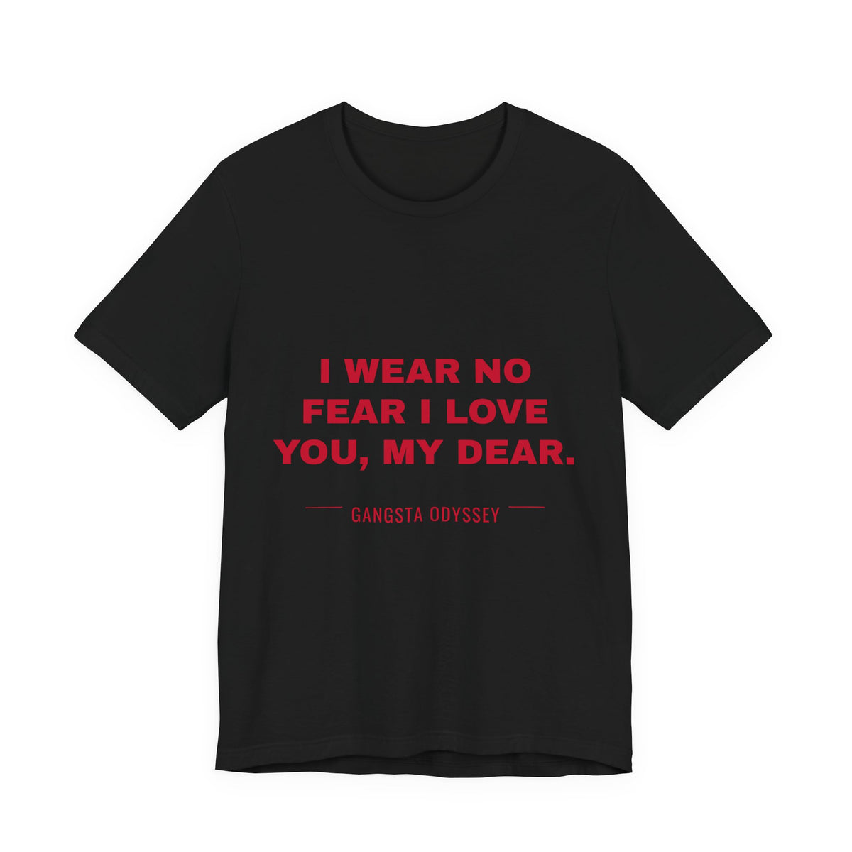 I wear no fear I love you, my dear. Tee - Red on Black