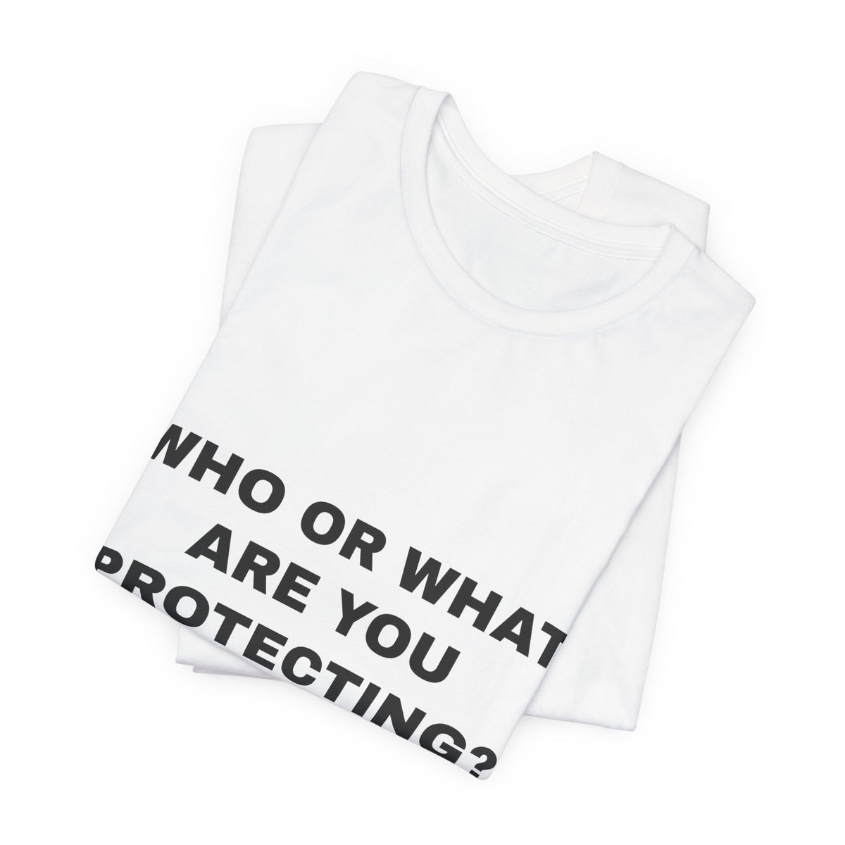 who or WHAT are you protecting? Tee - Black on White