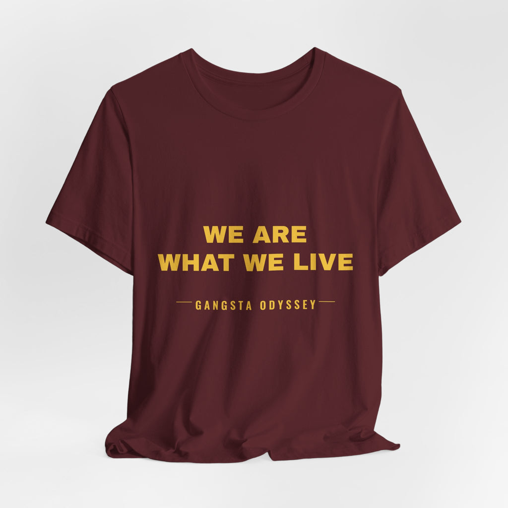 we are what we live Tee - Gold on Burgundy