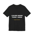 I bleed more than I need Tee - White on Black
