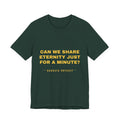 can we share eternity just for a minute? Tee - Gold on Forest