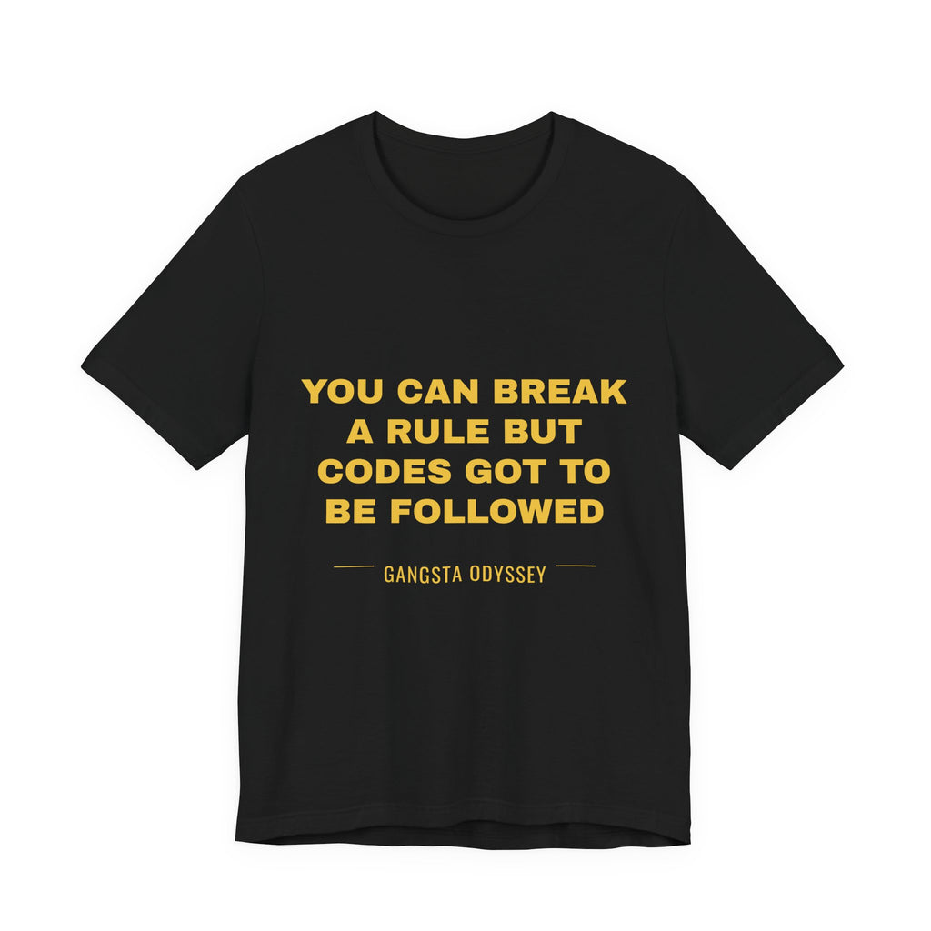 you can break a rule but codes GOT to be followed Tee - Gold on Black