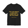 you can break a rule but codes GOT to be followed Tee - Gold on Black