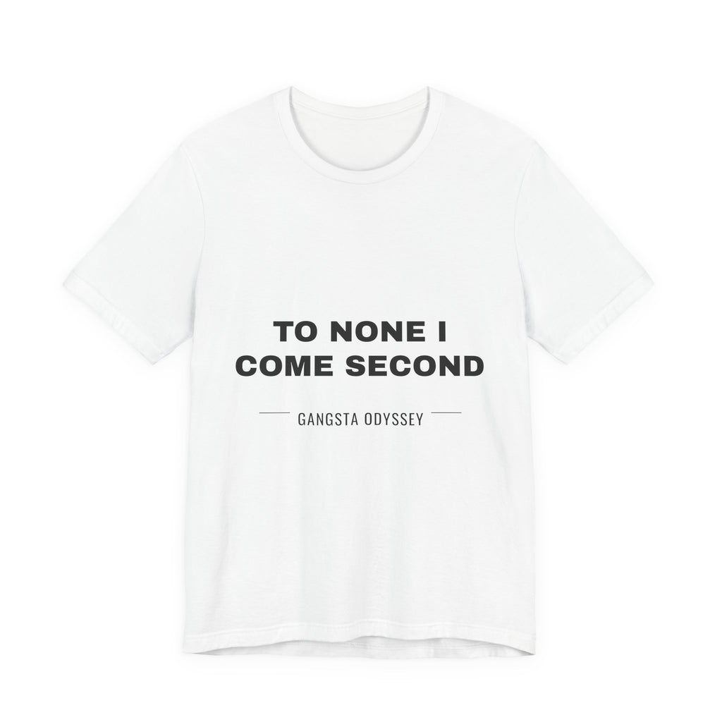 to none I come second Tee - Black on White